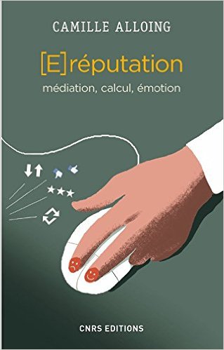 A lire "La e-réputation. Médiation, calcul, émotion" aux éditions CNRS A lire "La e-réputation. Médiation, calcul, émotion" aux éditions CNRS